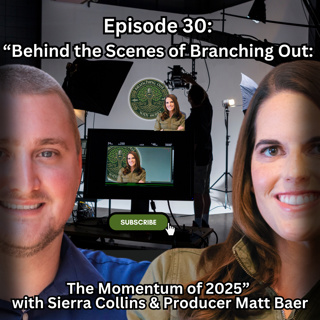 Episode 30: “Behind the Scenes of Branching Out: The Momentum of 2025” with Sierra Collins & Producer Matt Baer
