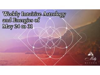 Weekly Intuitive Astrology and Energies of May 24 to 31