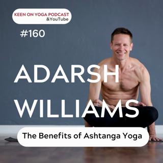 #160 Adarsh Williams - The Benefits of Ashtanga Yoga