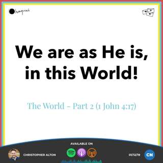 The World - Part 2, “We are as He is, in this World” (1 John 4:17) | Christopher Alton | 01/12/19 | Central