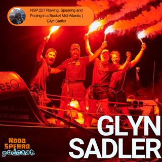 NSP:227 Rowing, Spearing and Pooing in a Bucket Mid-Atlantic | Glyn Sadler