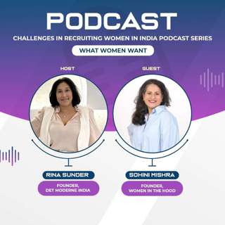 The Modern India Podcast #64-Challenges in Recruiting Women in India Podcast Series- What Women want?