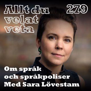 279 Om språk och språkpoliser med Sara Lövestam