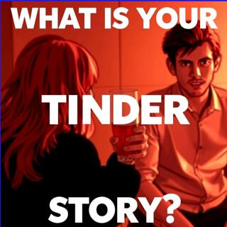 What is your Tinder Horror Story?