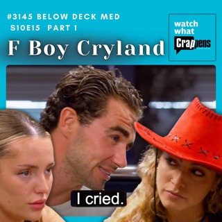 #3145 Below Deck Med S10E15 Part 1: F Boy Cryland