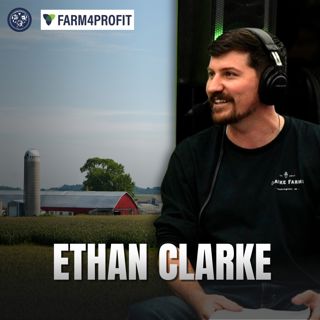 Surviving & Thriving: How to Make Your Farm More Profitable in 2025 w/ Ethan Clarke