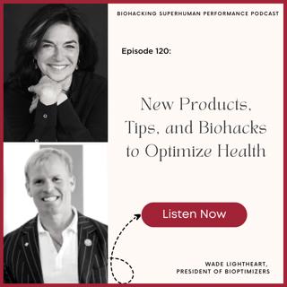 Episode #120: New Products, Tips, and Biohacks to Optimize Health