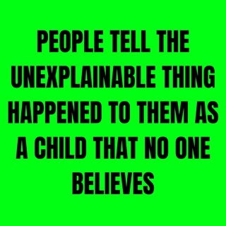 People Tell The Unexplainable Thing Happened To Them As A Child That No One Believes