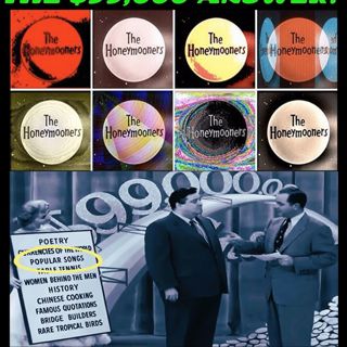 Honeymooners TV Show ~ Every song in full from "$99,000 Answer"