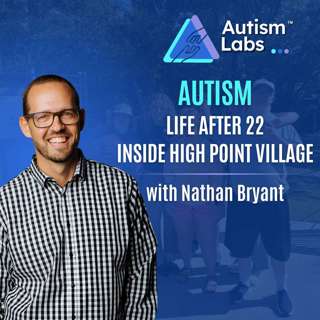 What Happens After 22? High Point’s Plan for Autistic Adults with Nathan Bryant