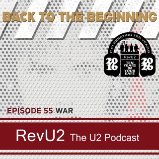 Episode 55: War, U2 (RevU2 10th Anniversary Special)