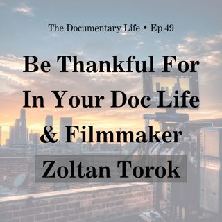 5 Things to Be Thankful for In Your Doc Life + Conversation with Wildlife Filmmaker, Zoltan Torok
