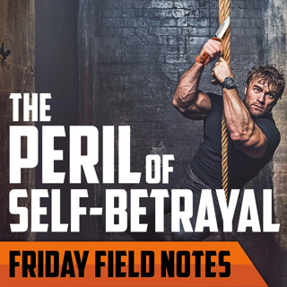 The Peril of Self-Betrayal | FRIDAY FIELD NOTES