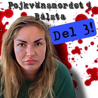 Pojkvänsmordet i Bålsta, del 3.