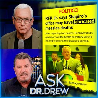 Measles Deaths: PA Coroner Says Media Is Lying About Unvaccinated Baby, RFK Alleges They May Be Fabricated – Ask Dr. Drew – Ep 660