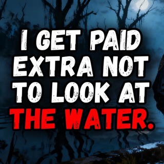 I Get Paid Extra Not to Look at the Water.