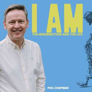 I AM The Resurrection and the Life (Phil Chapman)