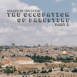 Episode 35: Occupation Of Palestine, Part 2