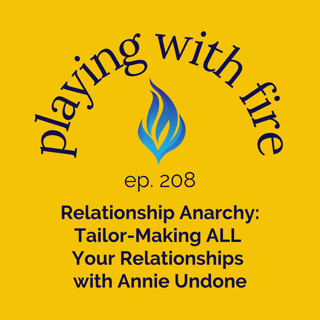 208 Relationship Anarchy: Tailor-Making ALL Your Relationships with Annie Undone