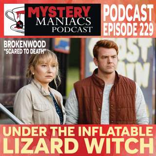 Episode 229 | Mystery Maniacs | The Brokenwood Mysteries | "Scared to Death" | Under The Inflatable Lizard Witch