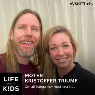 165 - Kristoffer Triumf - om att hänga mer med sina kids