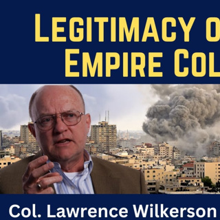 Lawrence Wilkerson: Legitimacy of the U.S. Empire Collapses