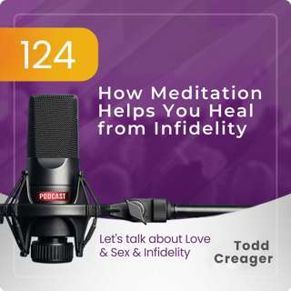 Episode #124: How Meditation Helps You Heal from Infidelity
