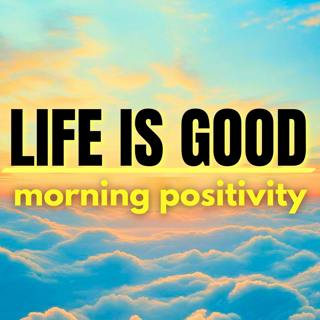 Life is Good! 5 Minutes of Morning Positivity 🤩