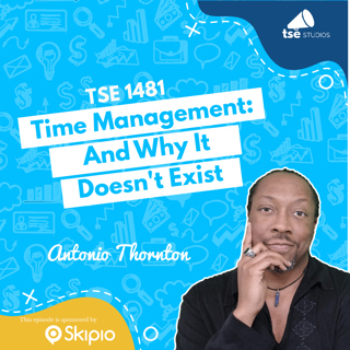 Time Management: And Why It Doesn't Exist | Antonio Thornton - 1481