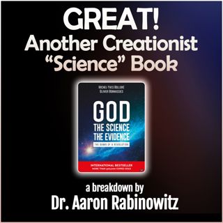 Great! Another Creationist "Science" Book (a breakdown by Dr. Aaron Rabinowitz)