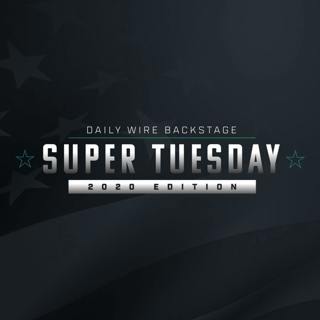 Daily Wire Backstage: Super Tuesday 2020 Edition