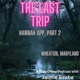 142: Hannah Upp, Part 2: Wheaton, Maryland