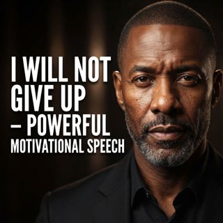 I Will Not Give Up – Powerful Motivational Speech