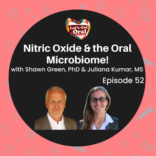 Nitric Oxide, Your Mouth, & the Oral Microbiome with Dr. Shawn Green & Juliana Kumar MS!
