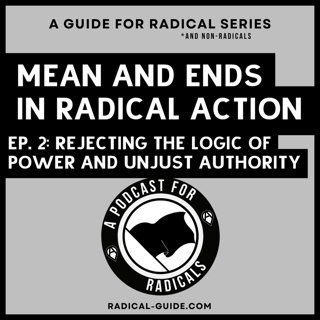 Rejecting the Logic of Power and Unjust Authority | A Podcast for Radicals Ep 2