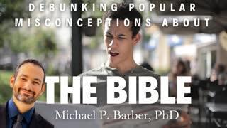 DEBUNKING Popular Misconceptions about the Bible - Michael P. Barber PART ONE