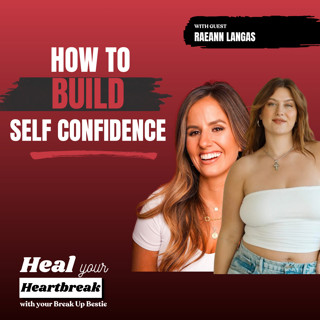 #73 How to Build Self-Confidence After a Breakup with Raeann Langas