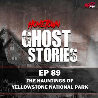 EP 89 - The Hauntings of Yellowstone National Park