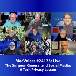 MacVoices #24176: MVL - The Surgeon General and Social Media; A Tough Tech Privacy Lesson