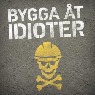 Bygga åt idioter