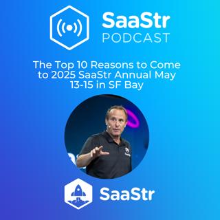 SaaStr 798: The Top 10 Reasons to Come to 2025 SaaStr Annual May 13-15 in SF Bay with SaaStr CEO Jason Lemkin