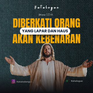 Diberkati Orang Yang Lapar Dan Haus Akan Kebenaran