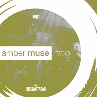 Amber Muse Radio Show #061 with Bogdan Taran // 22 Nov 2017