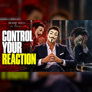 Anthony Hustle Podcast #30 - 10 Ways to Control Your Emotions