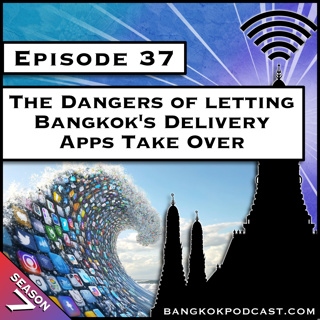 The Dangers of Letting Bangkok's Delivery Apps Take Over [S7.E37]
