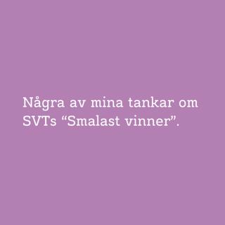 46. Tankar om SVTS "Smalast vinner"