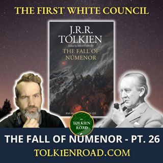 The Fall of Númenor Pt 26 » SA1701 » Sauron and the First White Council (EP351 REVISITED)
