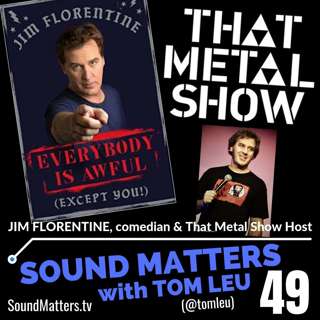 049: Jim Florentine-Comedian & "That Metal Show" Host