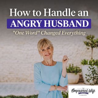 343: How to Handle an Angry Husband - *One Word* Changed Everything