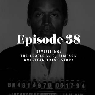 Episode 38: Revisiting The People v. OJ Simpson: American Crime Story
